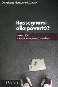 Rassegnarsi alla povertà? Rapporto 2007 su povertà ed esclusione sociale in Italia - copertina