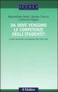 Libro Da dove vengono le competenze degli studenti? I divari territoriali nell'indagine OCSE PISA 2003 Massimiliano Bratti Daniele Checchi Antonio Filippin