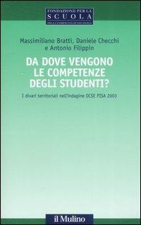 Da dove vengono le competenze degli studenti? I divari territoriali nell'indagine OCSE PISA 2003 - Massimiliano Bratti,Daniele Checchi,Antonio Filippin - copertina