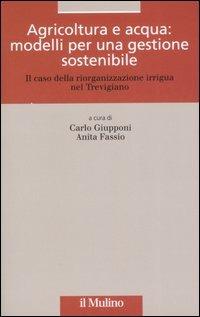 Agricoltura e acqua: modelli per una gestione sostenibile. Il caso della riorganizzazione irrigua nel trevigiano - copertina