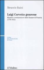 Luigi Corvetto genovese. Ministro e restauratore delle finanze di Francia (1756-1821)