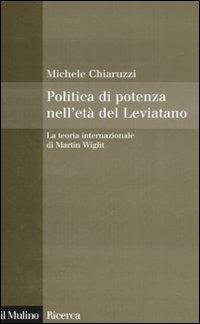 Politica di potenza nell'età del Leviatano. La teoria internazionale di Martin Wight - Michele Chiaruzzi - copertina