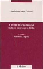 I costi dell'illegalità. Mafia ed estorsioni in Sicilia