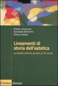 Lineamenti di storia dell'estetica. La filosofia dell'arte da Kant al XXI secolo - Federico Vercellone,Alessandro Bertinetto,Gianluca Garelli - copertina