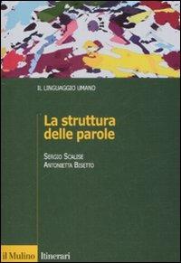 La struttura delle parole - Sergio Scalise,Antonietta Bisetto - copertina