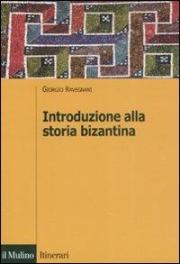 Introduzione alla storia bizantina - Giorgio Ravegnani - copertina