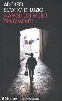 Napoli dei molti tradimenti - Adolfo Scotto di Luzio - copertina