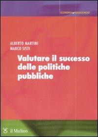 Valutare il successo delle politiche pubbliche - Alberto Martini,Marco Sisti - copertina