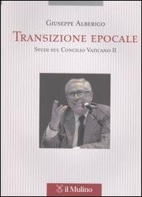 Transizione epocale. Studi sul Concilio Vaticano II - Giuseppe Alberigo - 2