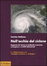 Nell'occhio del ciclone. Rapporto di ricerca su ambiente e povertà, emergenze e conflitti dimenticati - copertina