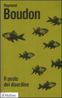 Il posto del disordine. Critica delle teorie del mutamento sociale - Raymond Boudon - copertina
