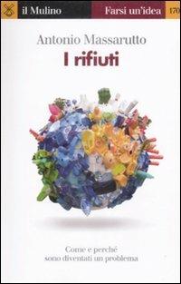 I rifiuti. Come e perché sono diventati un problema - Antonio Massarutto - copertina