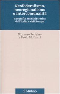 Neofederalismo, neoregionalismo e intercomunità. Geografia amministrativa dell'Italia e dell'Europa - copertina