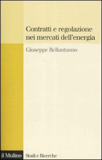 Contratti e regolazione nei mercati dell'energia - Giuseppe Bellantuono - copertina