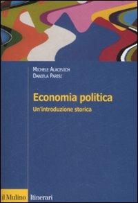 Economia politica. Un'introduzione storica - Michele Alacevich,Daniela Parisi - copertina
