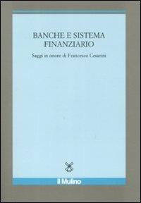 Banche e sistema finanziario. Saggi in onore di Francesco Cesarini - copertina