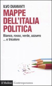 Mappe dall'Italia politica. Bianco, rosso, verde, azzurro... e tricolore - Ilvo Diamanti - copertina