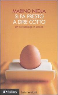 Si fa presto a dire cotto. Un antropologo in cucina - Marino Niola - copertina