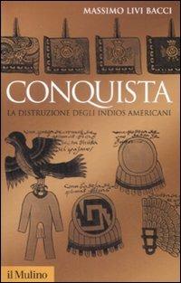Conquista. La distruzione degli indios americani - Massimo Livi Bacci - copertina