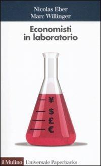 Economisti in laboratorio - Nicolas Eber,Marc Willinger - copertina