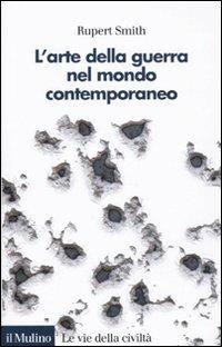 L'arte della guerra nel mondo contemporaneo - Rupert Smith - copertina