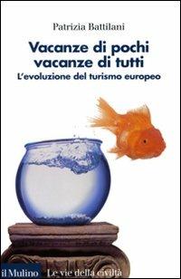 Vacanze di pochi, vacanze di tutti. L'evoluzione del turismo europeo - Patrizia Battilani - copertina