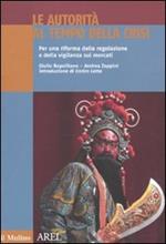 Le autorità al tempo della crisi. Per una riforma della regolazione e della vigilanza sui mercati