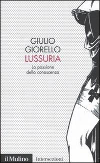 Lussuria. La passione della conoscenza - Giulio Giorello - copertina