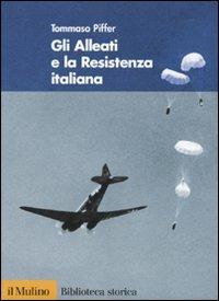 Gli alleati e la Resistenza italiana - Tommaso Piffer - copertina