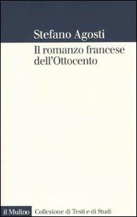 Il romanzo francese dell'Ottocento. Lingue forme genealogia - Stefano Agosti - copertina