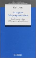 La stagione della programmazione. Grandi imprese e Stato dal dopoguerra agli anni Settanta