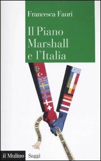 Il Piano Marshall e l'Italia - Francesca Fauri - copertina