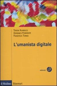 L' umanista digitale - Domenico Fiormonte,Teresa Numerico,Francesca Tomasi - copertina