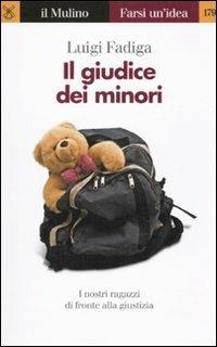 Il giudice dei minori. I nostri ragazzi di fronte alla giustizia - Luigi Fadiga - copertina