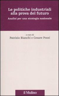 Le politiche industriali alla prova del futuro. Analisi per una strategia nazionale - copertina