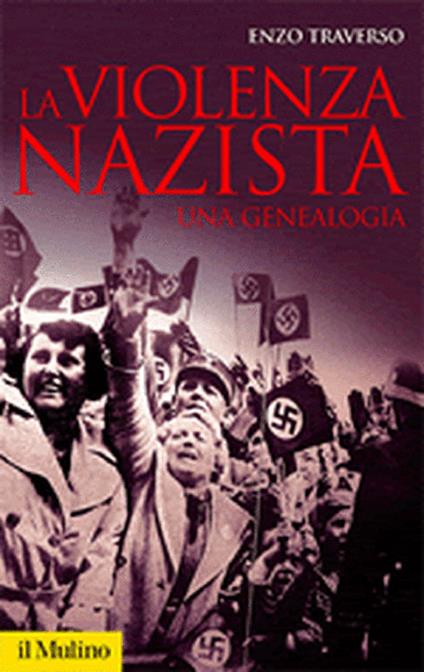 La violenza nazista. Una genealogia - Enzo Traverso - copertina