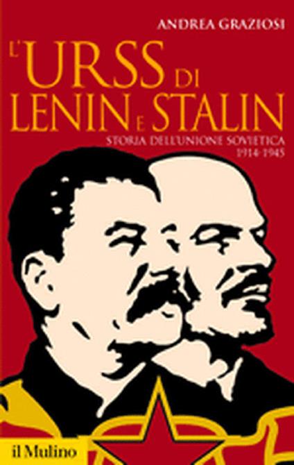 L'Urss di Lenin e Stalin. Storia dell'Unione Sovietica 1914-1945 - Andrea Graziosi - copertina
