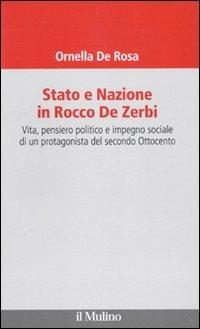 Stato e nazione in Rocco De Zerbi. Vita, pensiero politico e impegno sociale di un protagonista del secondo Ottocento - Ornella De Rosa - copertina