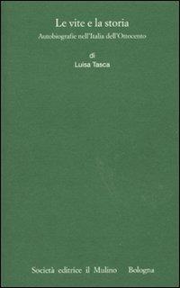 Le vite e la storia. Autobiografie nell'Italia dell'Ottocento - Luisa Tasca - copertina