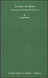 Le vite e la storia. Autobiografie nell'Italia dell'Ottocento - Luisa Tasca - copertina