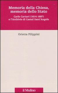 Memoria della Chiesa, memoria dello Stato. Carlo Cartari (1614-1697) e l'archivio di Castel Sant'Angelo - Orietta Filippini - copertina