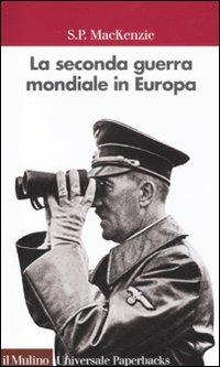 La seconda guerra mondiale in Europa - S. P. MacKenzie - copertina