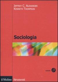 Sociologia - Jeffrey C. Alexander,Kenneth Thompson - copertina