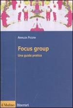 Focus group. Una guida pratica
