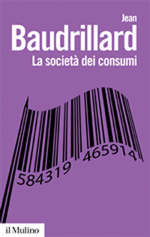La società dei consumi. I suoi miti e le sue strutture - Jean Baudrillard - copertina