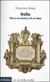 Italia. Vita e avventure di un'idea - Francesco Bruni - copertina