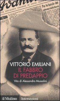 Il fabbro di Predappio. Vita di Alessandro Mussolini - Vittorio Emiliani - copertina