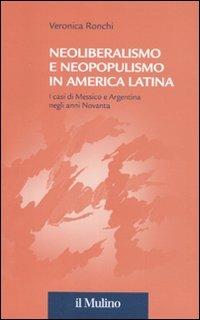 Neoliberalismo e neopopulismo in America Latina. I casi di Messico e Argentina negli anni Novanta - Veronica Ronchi - copertina