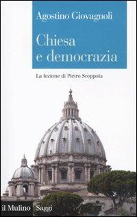 Chiesa e democrazia. La lezione di Pietro Scoppola - Agostino Giovagnoli - copertina