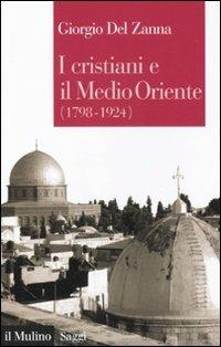 I cristiani e il Medio Oriente (1789-1924) - Giorgio Del Zanna - copertina